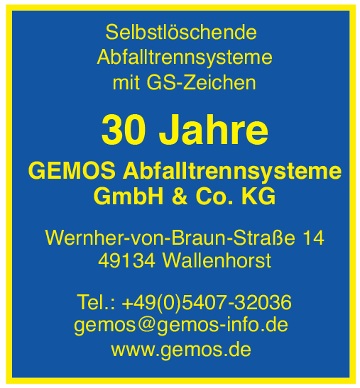 Selbstlöschende Abfalltrennsysteme mit GS-Zeichen. 30 Jahre GEMOS Abfalltrennsysteme GmbH & Co. KG. Wernher-von-Braun-Straße 14 49134 Wallenhorst. Tel.: +405407-32036. gemos@gemos-info.de. www.gemos.de